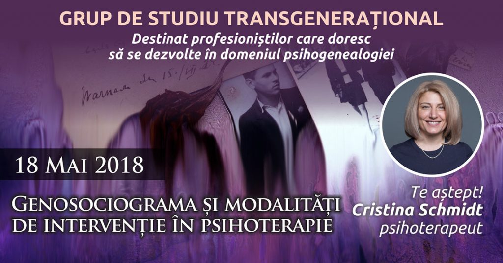 18.05.2018 Grup de studiu transgenerational – “Genosociograma si modalitati de interventie in psihoterapie” Grup A, Bucuresti, Romania